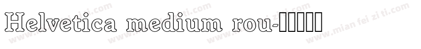 Helvetica medium rou字体转换